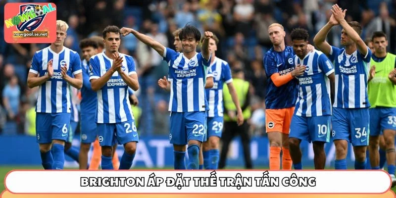 Brighton áp đặt thế trận tấn công