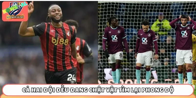 Cả hai đội đều đang chật vật tìm lại phong độ