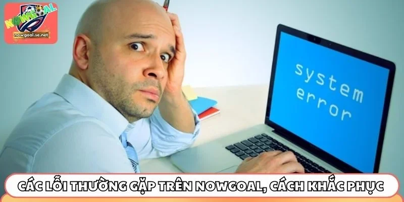 Các lỗi thường gặp trên Nowgoal