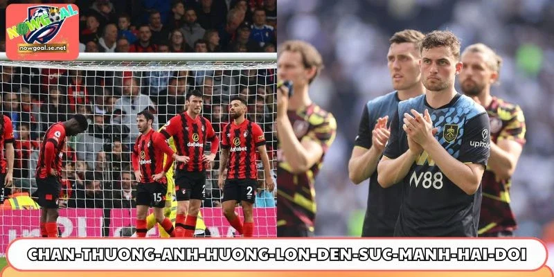 Chấn thương ảnh hưởng lớn đến sức mạnh hai đội