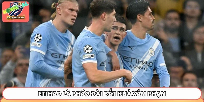 Etihad là pháo đài bất khả xâm phạm