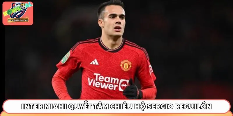 inter miami quyet tam chieu mo sergio reguilon Inter Miami quyết tâm chiêu mộ Sergio Reguilón