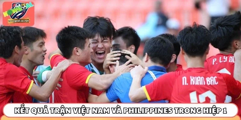 Kết quả trận Việt Nam và Philippines trong hiệp 1