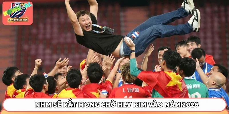 kim sang sik mong cho NHM sẽ rất mong chờ vào thành công của HLV Kim vào năm 2026