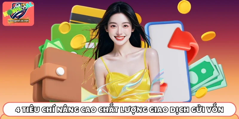 4 tiêu chí nâng cao chất lượng giao dịch gửi vốn