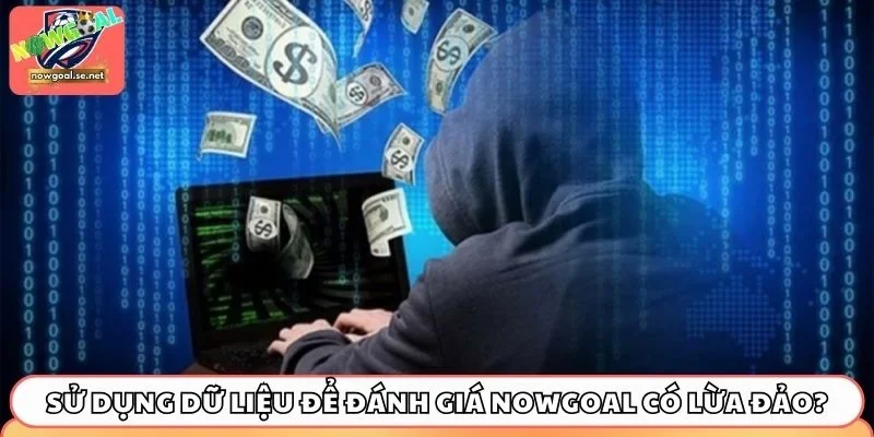 nowgoal co lua dao su dung du lieu de danh gia 2 Sử dụng dữ liệu để đánh giá Nowgoal có lừa đảo?