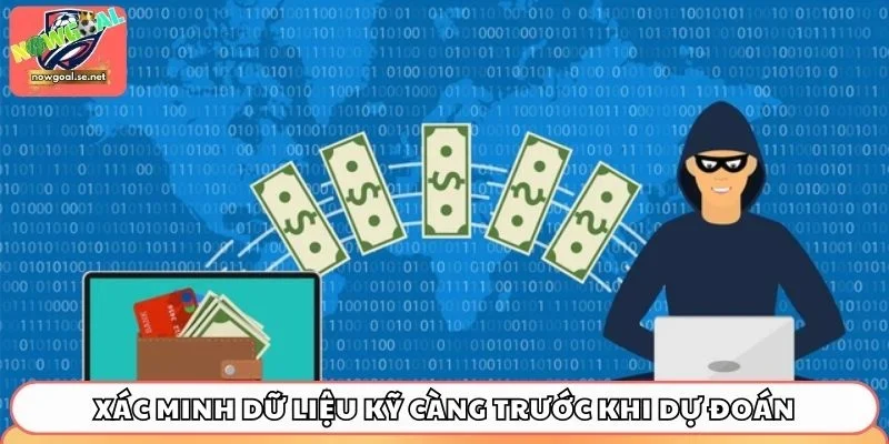 nowgoal co lua dao xac minh du lieu ky cang 1 Xác minh dữ liệu kỹ càng trước khi dự đoán