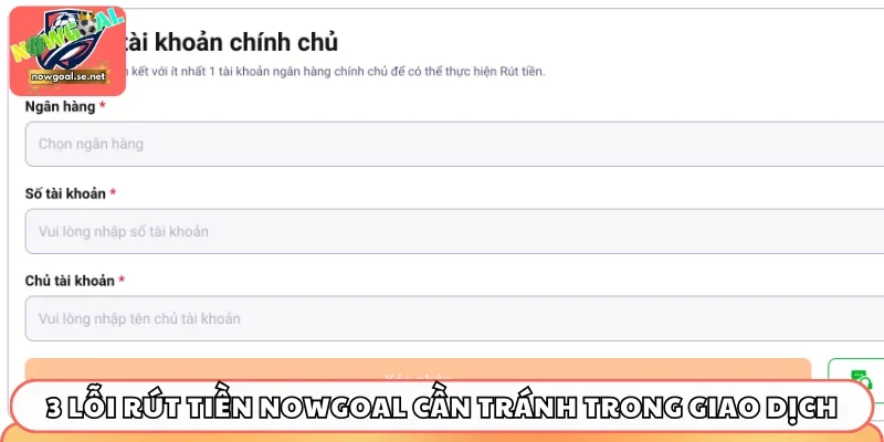 3 lỗi rút tiền Nowgoal cần tránh trong giao dịch
