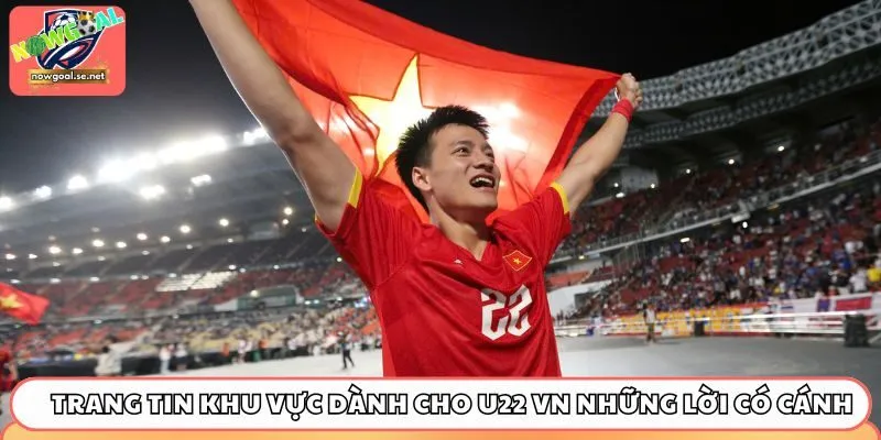 Các trang tin khu vực dành cho U22 Việt Nam những lời có cánh